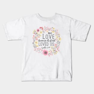 We Love Because He First Loved Us, Bible Verse Art, 1 John 4:19 Kids T-Shirt